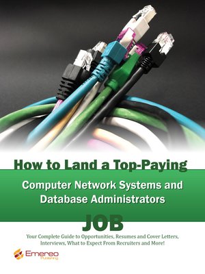 cover image of How to Land a Top-Paying Computer Network Systems, and Database Administrators Job: Your Complete Guide to Opportunities, Resumes and Cover Letters, Interviews, Salaries, Promotions, What to Expect From Recruiters and More! 